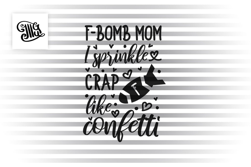 Free Free 293 F Bomb Mom I Sprinkle F-Bombs Like Confetti Svg Free SVG PNG EPS DXF File