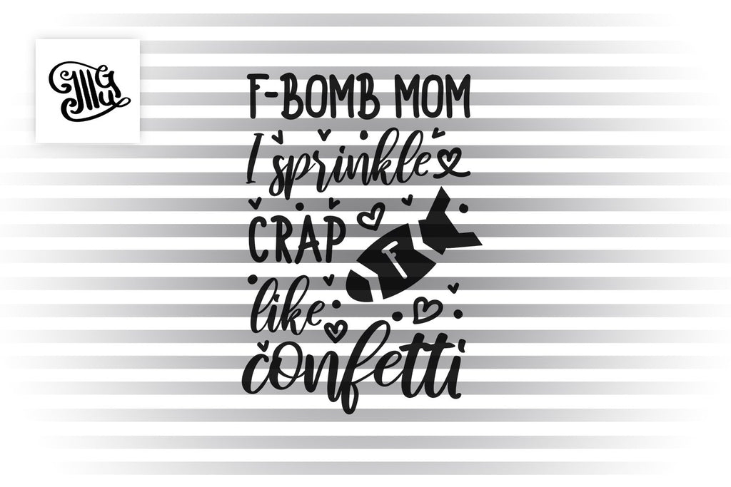 Free Free 117 F Bomb Mom I Sprinkle F-Bombs Like Confetti Svg Free SVG PNG EPS DXF File