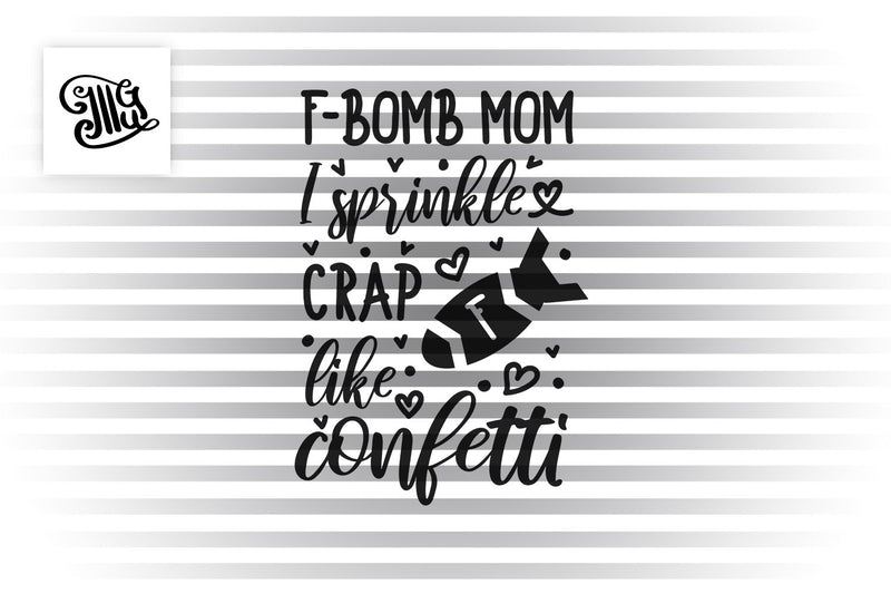 Free Free 211 F Bomb Mom I Sprinkle F-Bombs Like Confetti Svg Free SVG PNG EPS DXF File