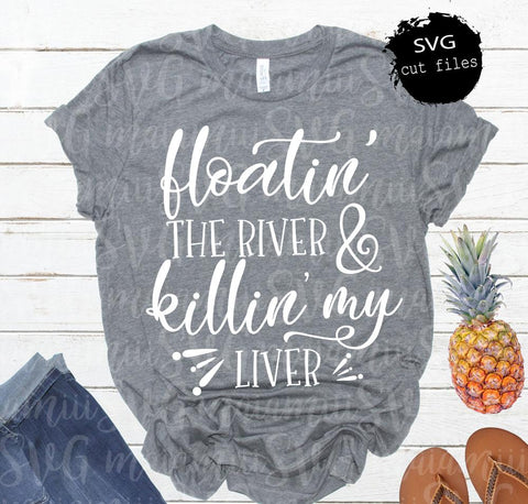 Download Floatin The River And Killin My Liver Svg Summer Svg Floating Svg Cricut Design Silhouette Cameo So Fontsy