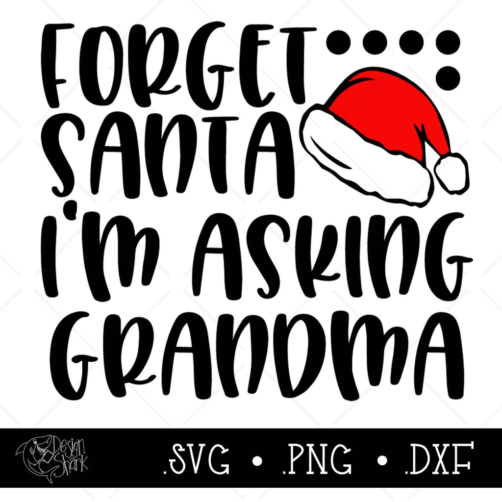 Download Forget Santa I'm calling Grandma SVG,DXF,PNG - So Fontsy