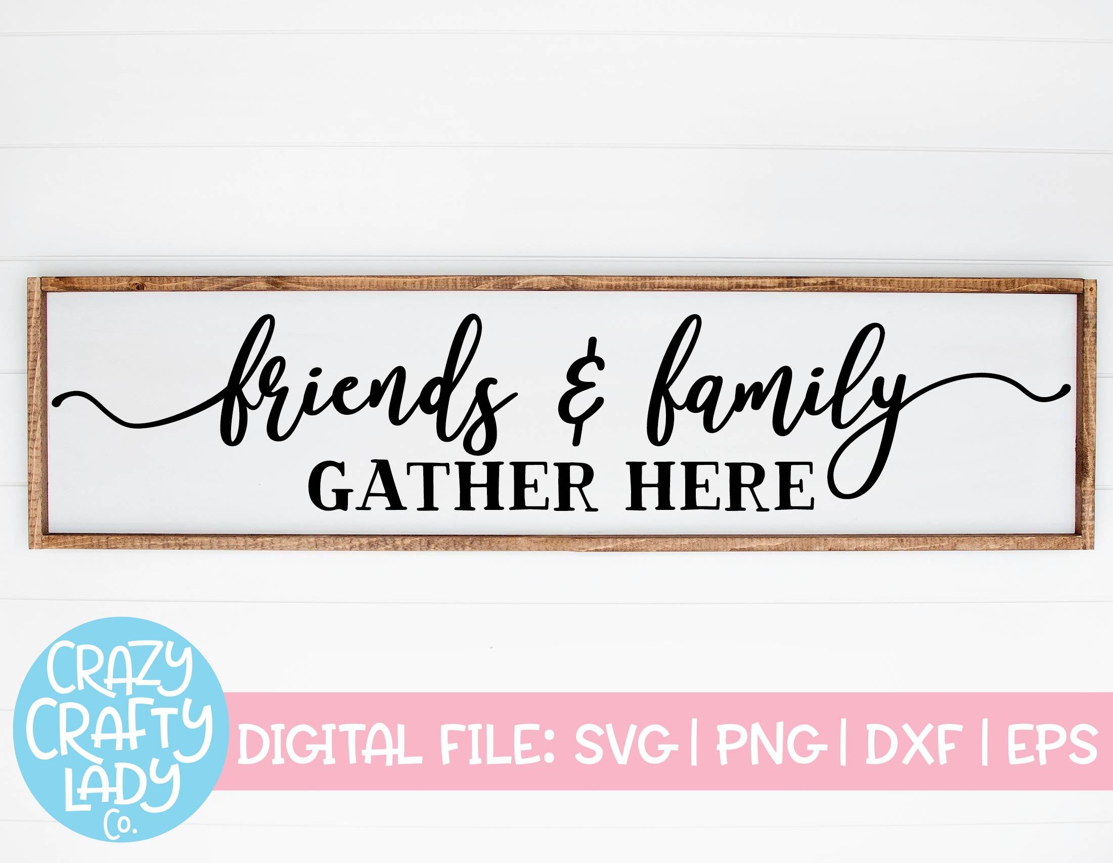 Download Friends Family Gather Here Home Decor Svg Cut File So Fontsy