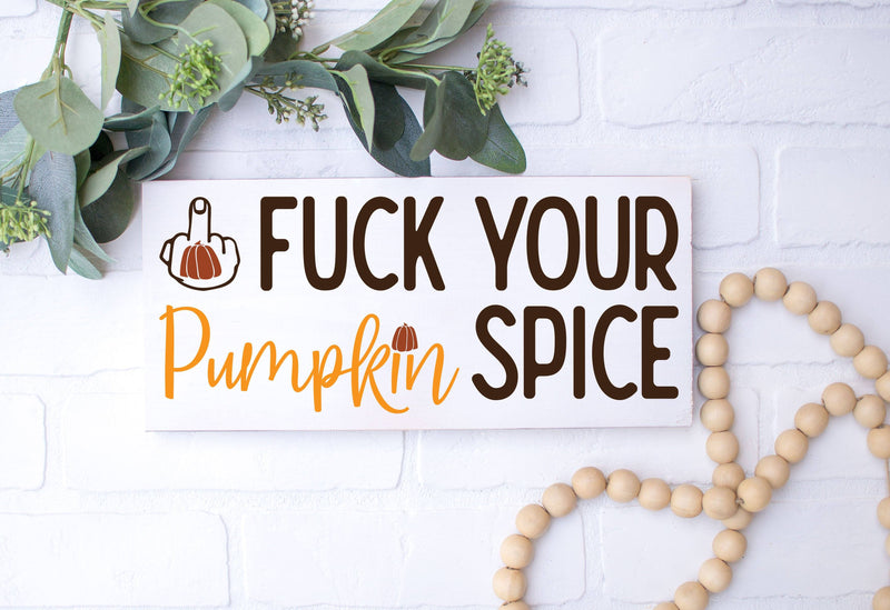 Fuck Your Pumpkin Spice Adult Svg Design So Fontsy 