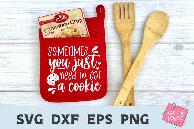 Funny Baking Svg, Sometimes You Just Need To Eat A Cookie, Kitchen ...