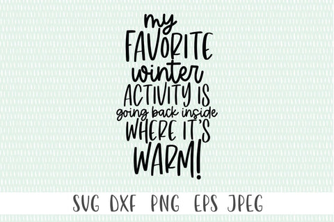 Download Funny Winter Quote Svg My Favorite Winter Activity Is Going Back Inside Where It S Warm So Fontsy