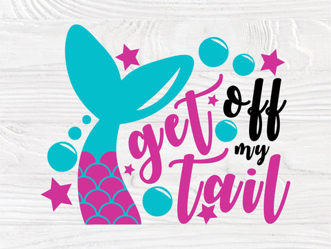 Download Get Off My Tail Svg Mermaid Svg Cricut Cut Files So Fontsy