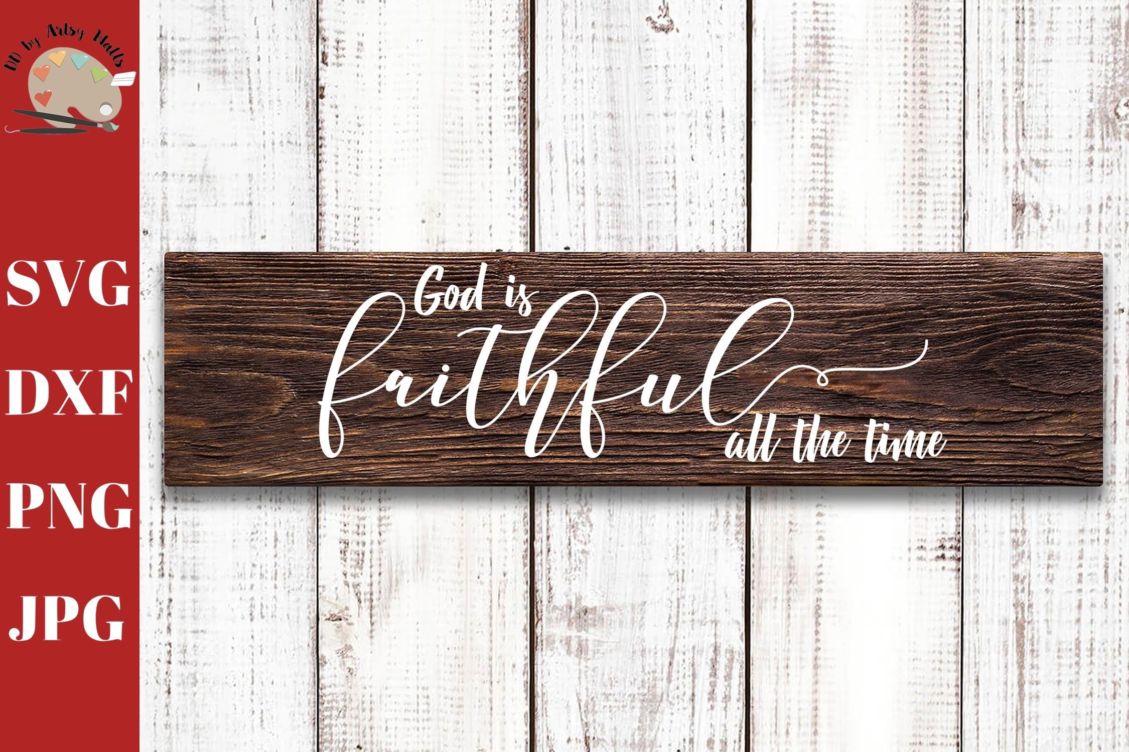 Download God Is Faithful All The Time Svg Faithful Svg Faithfulness Christian Wall Sign Faith Quote So Fontsy