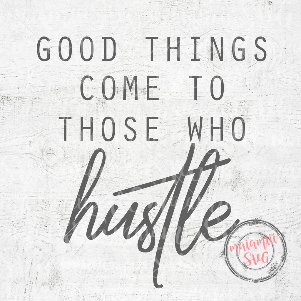 Good Things Come To Those Who Hustle Svg, Motivational Svg ...
