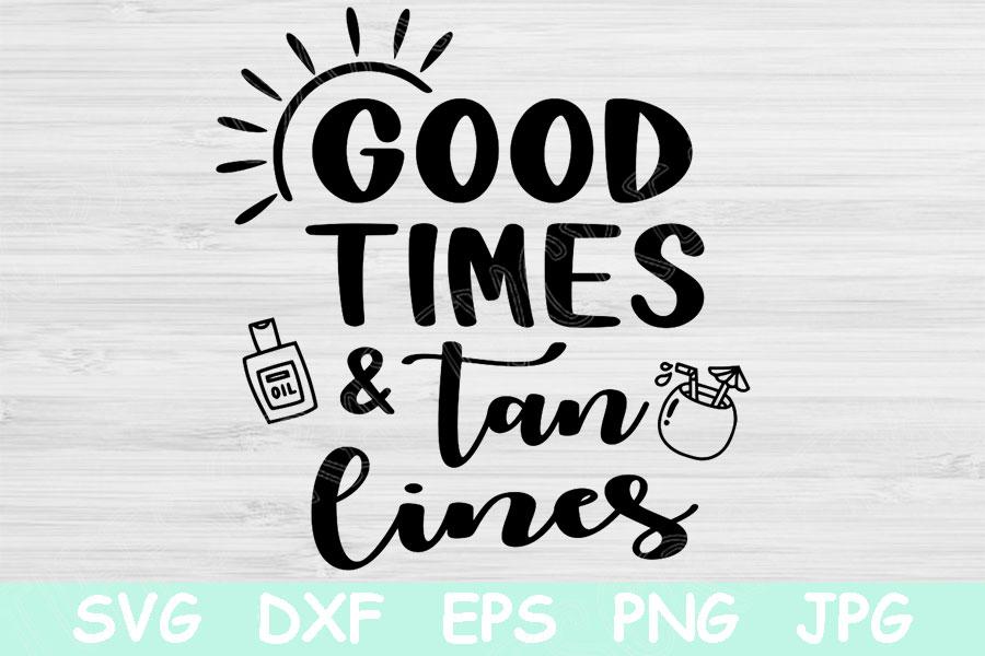 Download Good Times And Tan Lines Svg Summer Svg Files For Cricut Beach Svg Dxf Png Vacation Svg Beach Life Svg Cut File Spring Break Svg Design So Fontsy