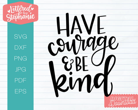 Download Have Courage And Be Kind Svg Affirmation Svg So Fontsy