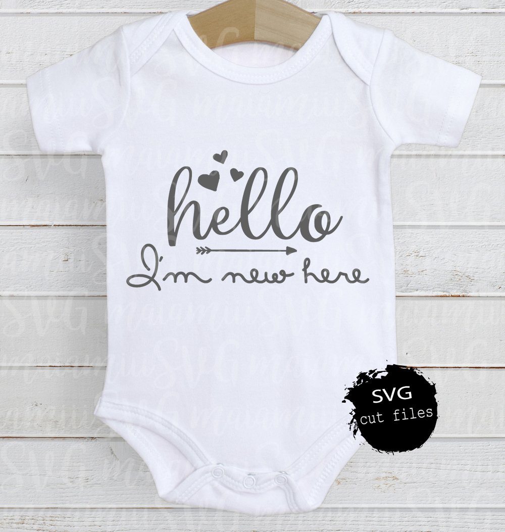 Hello I M New Here Svg New Baby Svg New Born Baby Svg Baby Onesie S So Fontsy