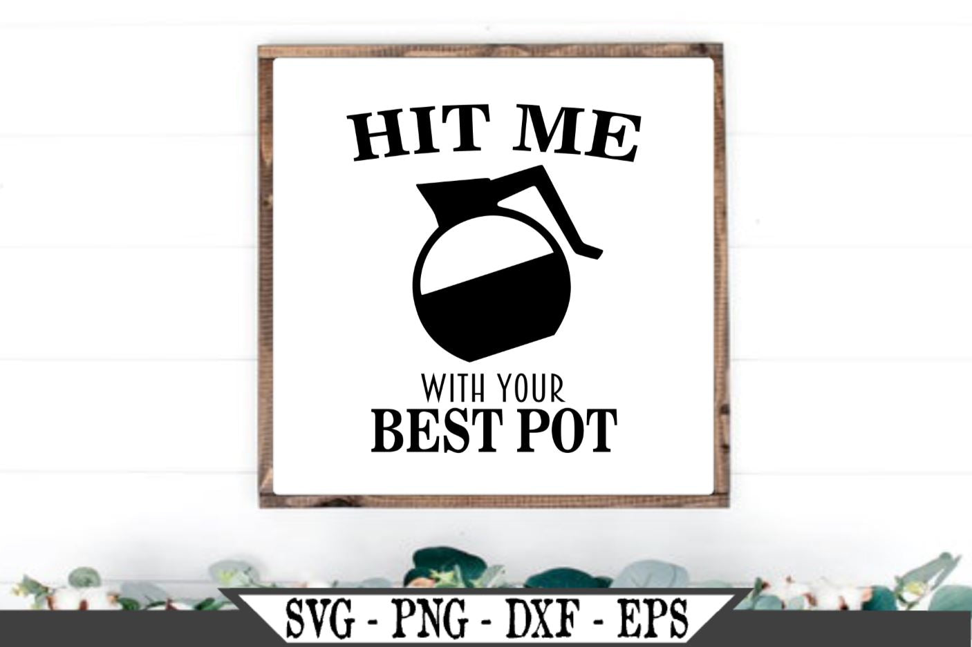 Download Hit Me With Your Best Pot Of Coffee Svg Vector Cut File So Fontsy