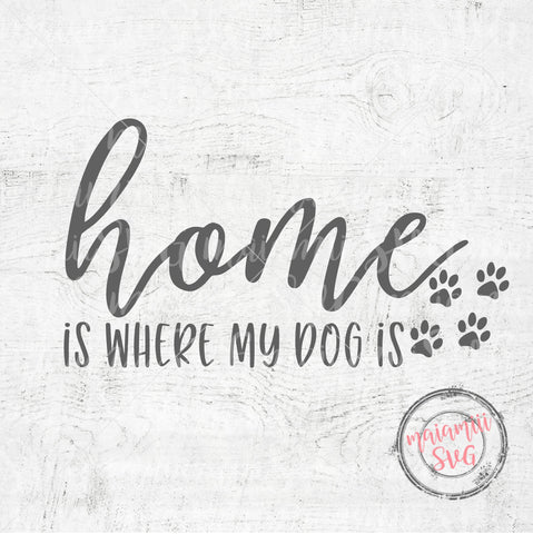 Download Home Is Where My Dog Is Dog Home Sign Dog Quote Svg Dog Mom Svg Home Saying Svg So Fontsy