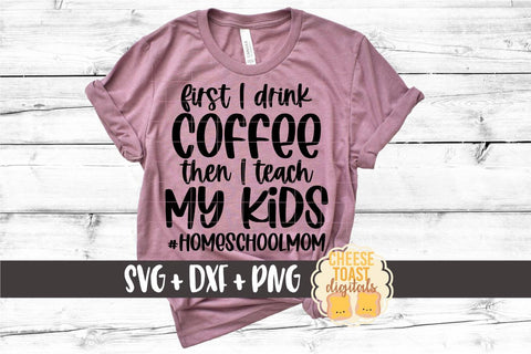 Download Homeschool Mom Svg First I Drink Coffee Then I Teach My Kids So Fontsy