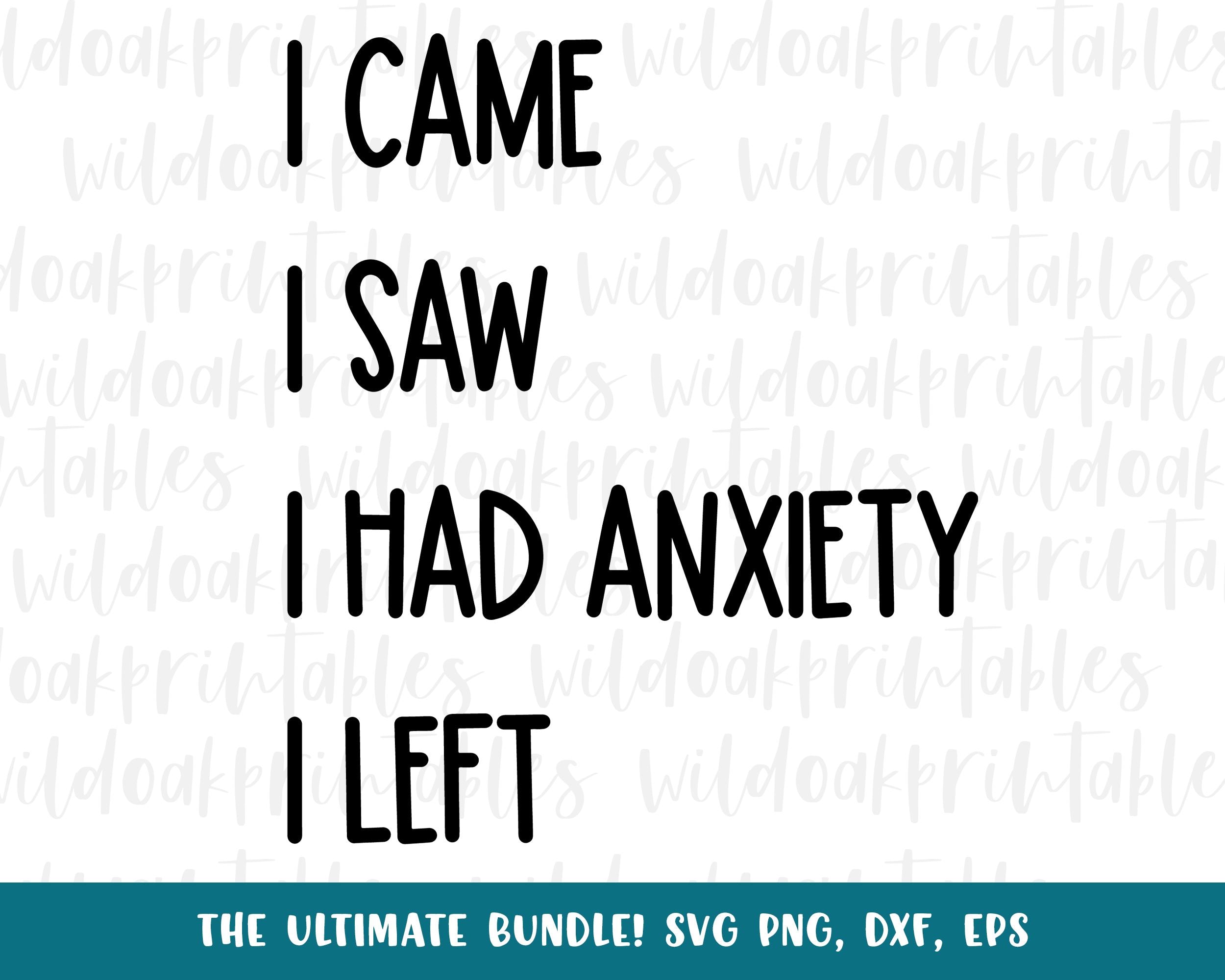 Download I Came I Saw I Had Anxiety I Left Svg Quote Funny Sarcastic Svg Sayings Svg Bundles Sarcastic Png Clipart Sarcastic So Fontsy