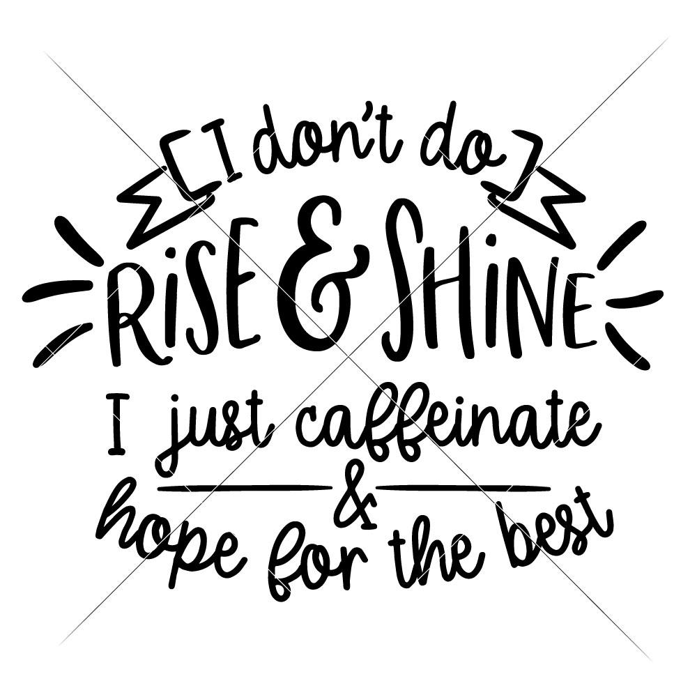 I don't do rise and shine - I caffeinate and hope for the best - funny ...