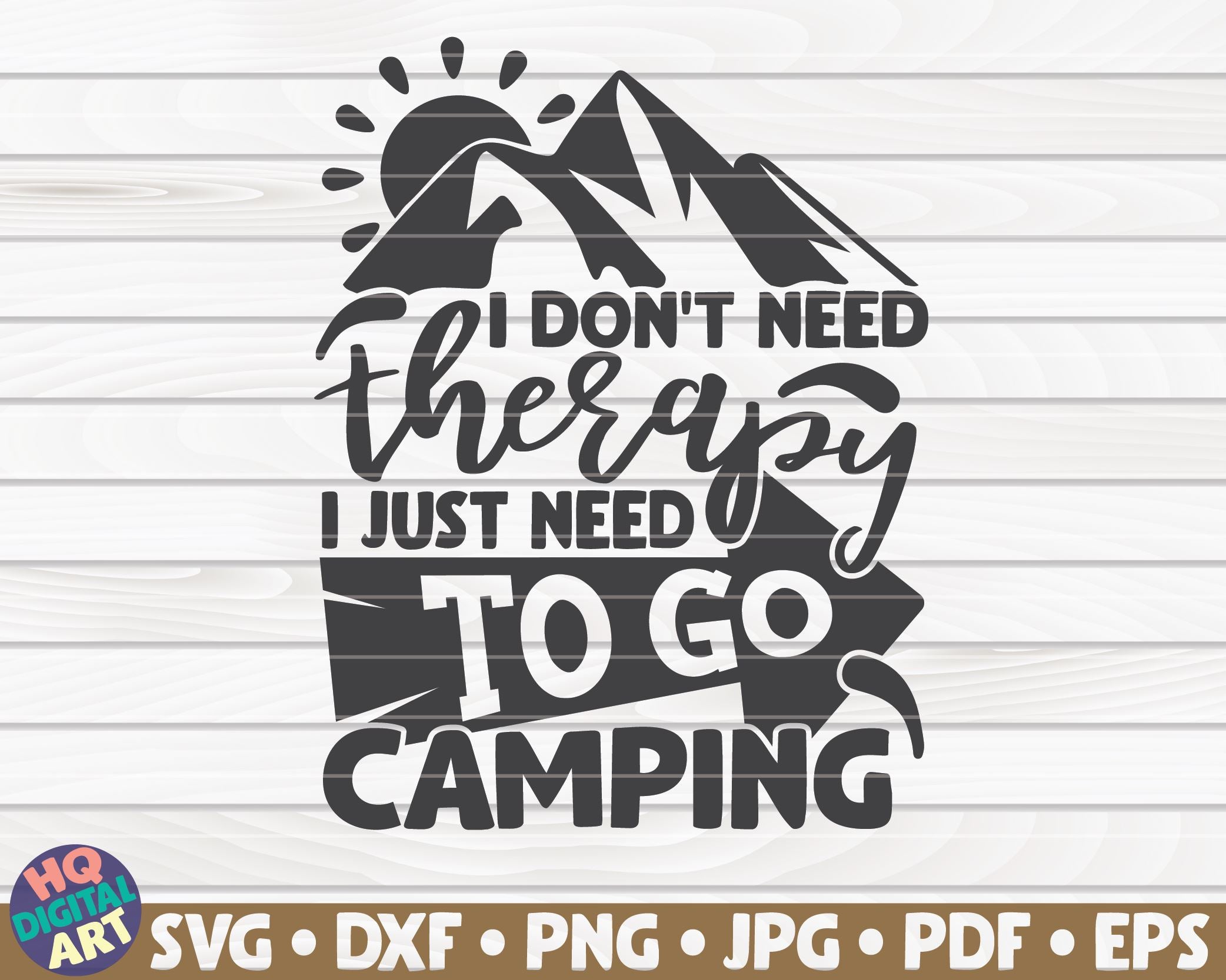 Download I Don T Need Therapy I Just Need To Go Camping Svg Camping Quote So Fontsy