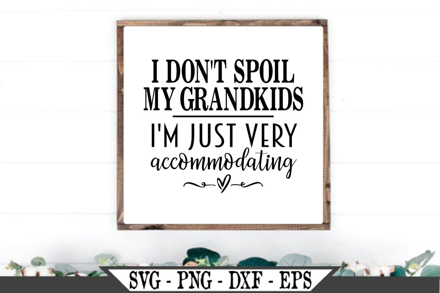 I Don T Spoil My Grandkids I M Just Very Accommodating Svg Vector Cut So Fontsy