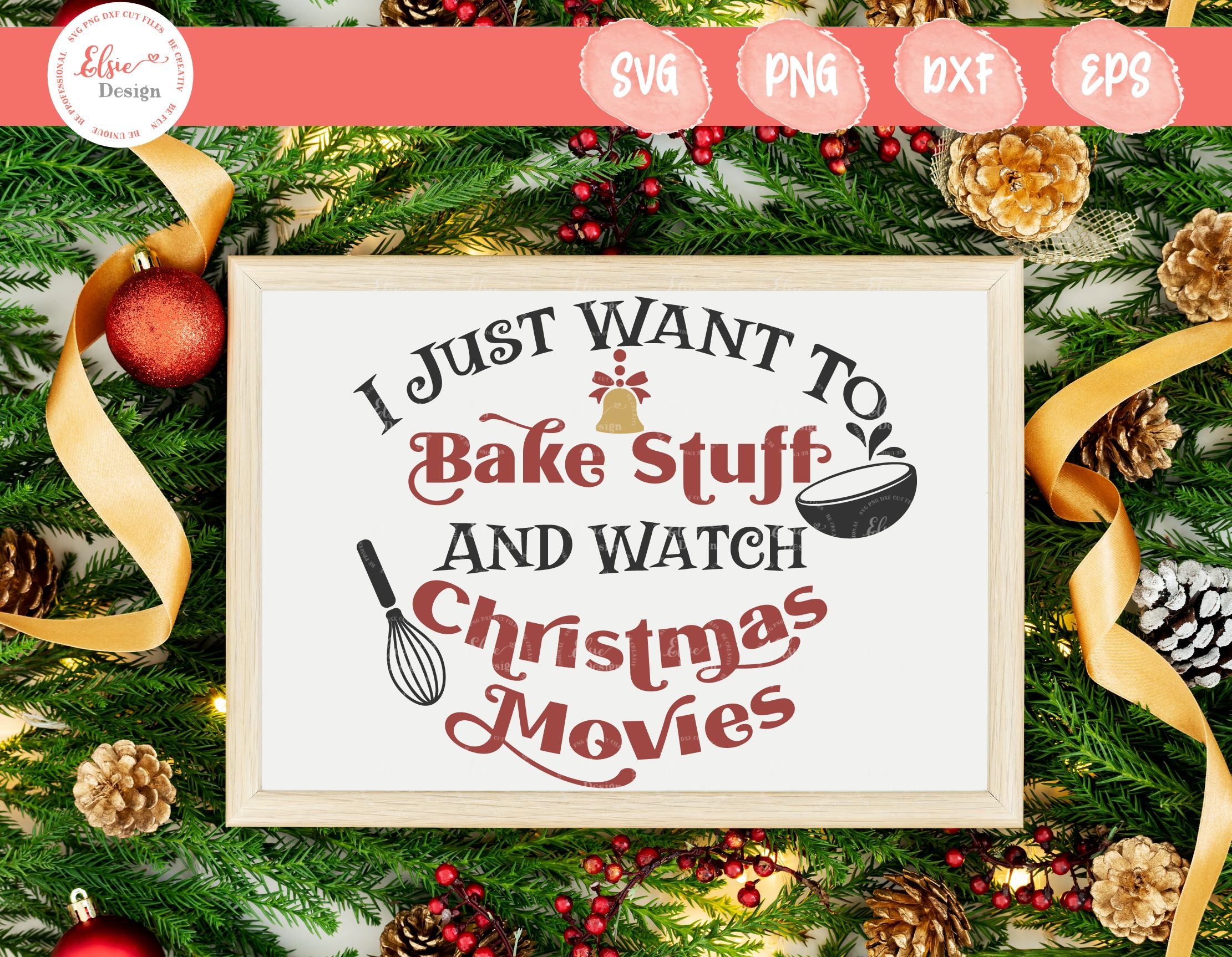 Download I Just Want To Bake Stuff And Watch Christmas Movie Svg Png Dxf Eps So Fontsy