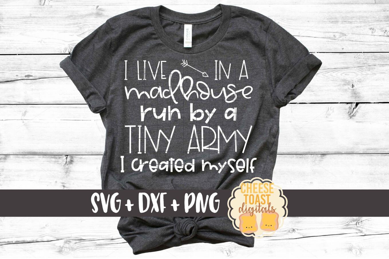 Download I Live In A Madhouse Run By A Tiny Army I Created Myself Funny Mom Svg Png Dxf Cut Files So Fontsy