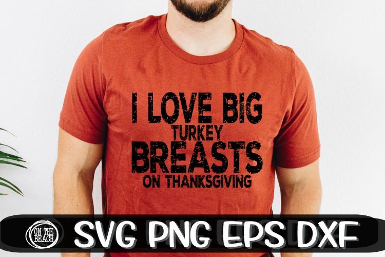 Download I Love Big Turkey Breasts On Thanksgiving - Thanksgiving SVG PNG EPS DXF - So Fontsy
