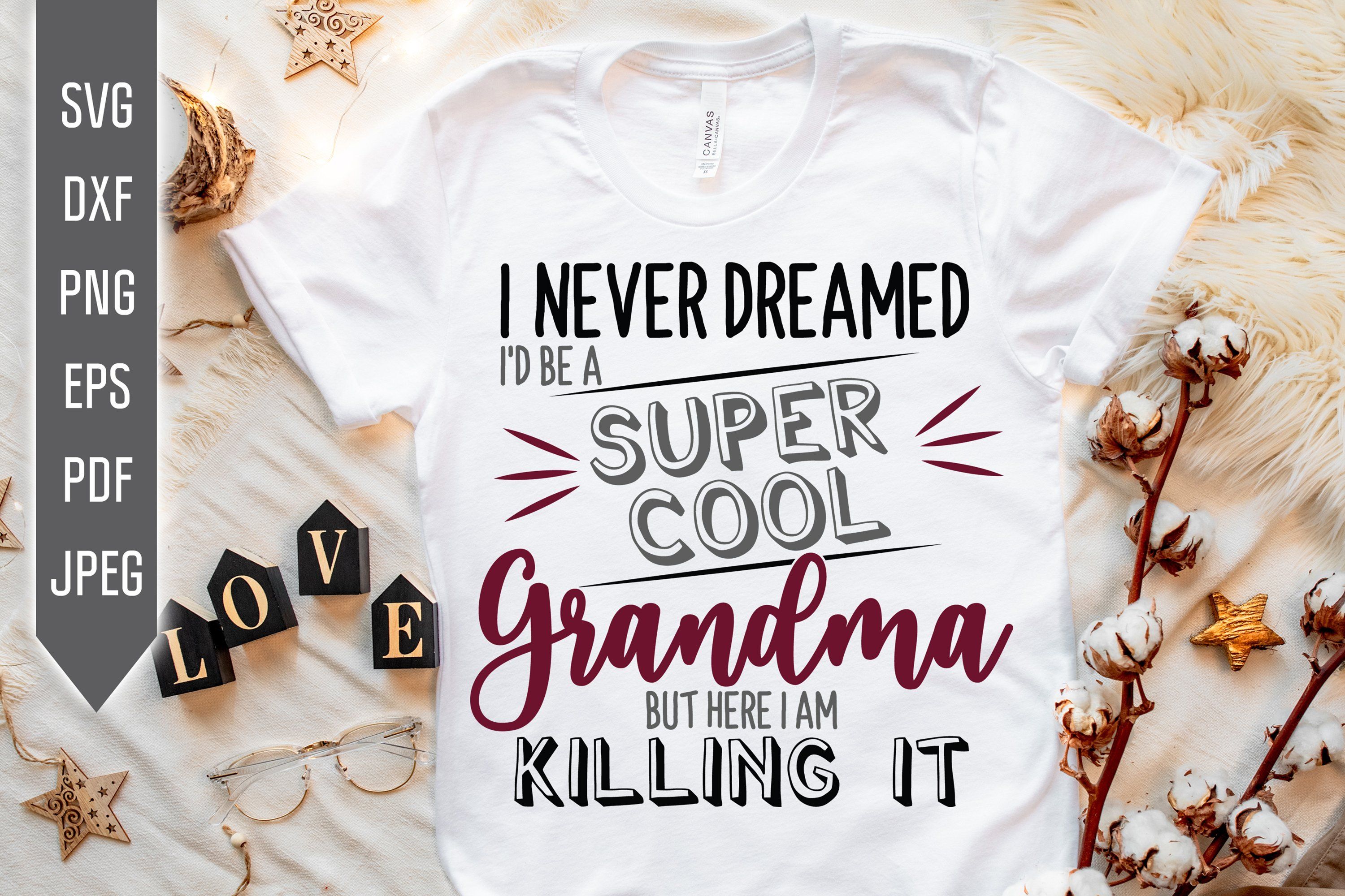 Download I Never Dreamed I D Be A Super Cool Grandma Svg Funny Grandmother Dxf Png Eps Grandchild Svg Granny Sayings Svg But Here I Am So Fontsy