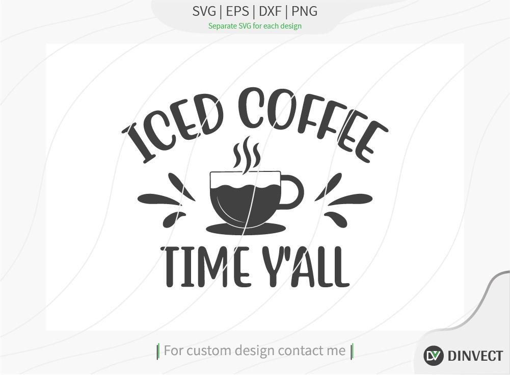 Download Iced Coffee Time Y All Svg Cut File Keto Svg Drinking Coffee Cut File Keto Life Mom Life Coffee Sayings Silhouette Cricut Coffee Life T Shirt Design So Fontsy