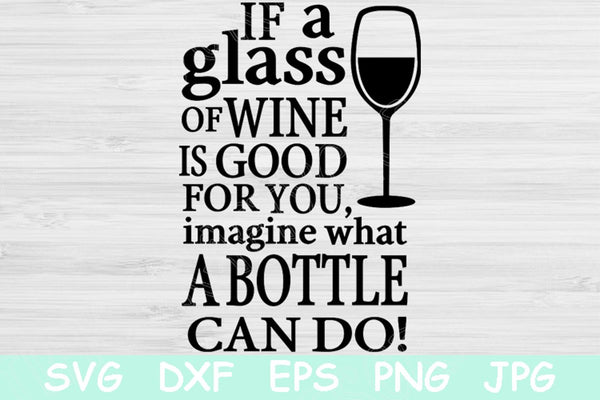 Download Clip Art Wine Quote Svg Wine Lover Svg Wine Glass Svg Mom Life Svg If A Glass Of Wine Is Good For You Imagine What A Bottle Can Do Funny Wine Svg
