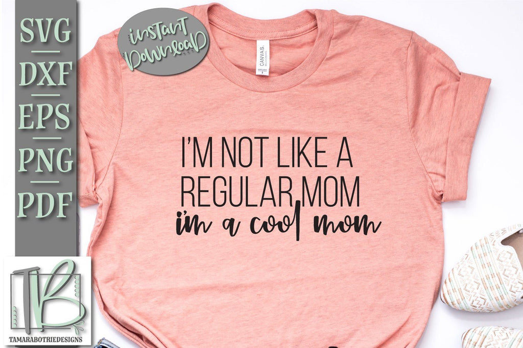 Im Not Like A Regular Mom Im A Cool Mom Svg File Funny Mom Svg So Fontsy 7052