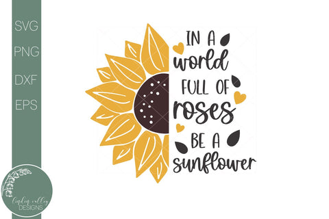 Free Free 315 Sunflower Svg Cut File In A World Full Of Roses Be A Sunflower SVG PNG EPS DXF File