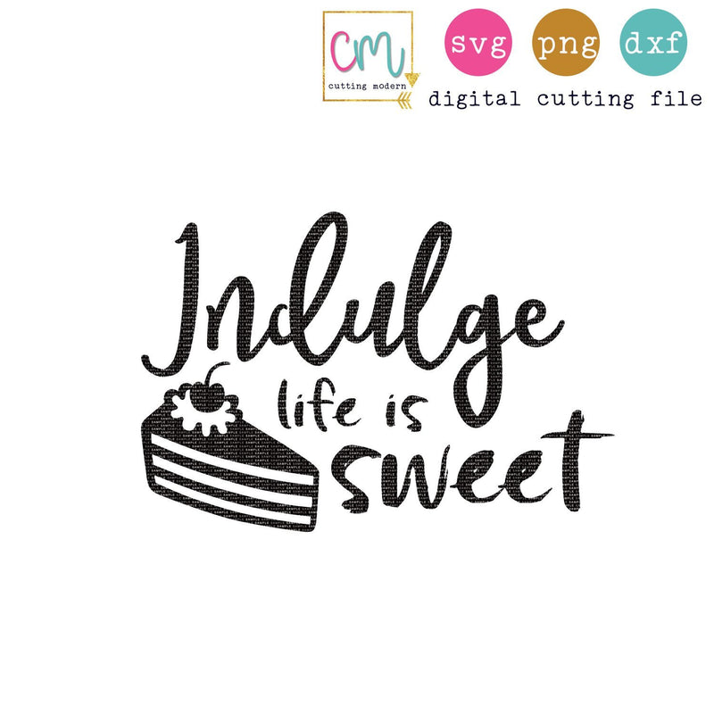 Free Free 100 Indulge Life Is Sweet Svg SVG PNG EPS DXF File