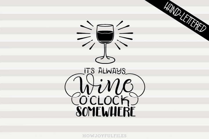 Download It S Always Wine O Clock Somewhere Svg Png Pdf And Dxf Files So Fontsy