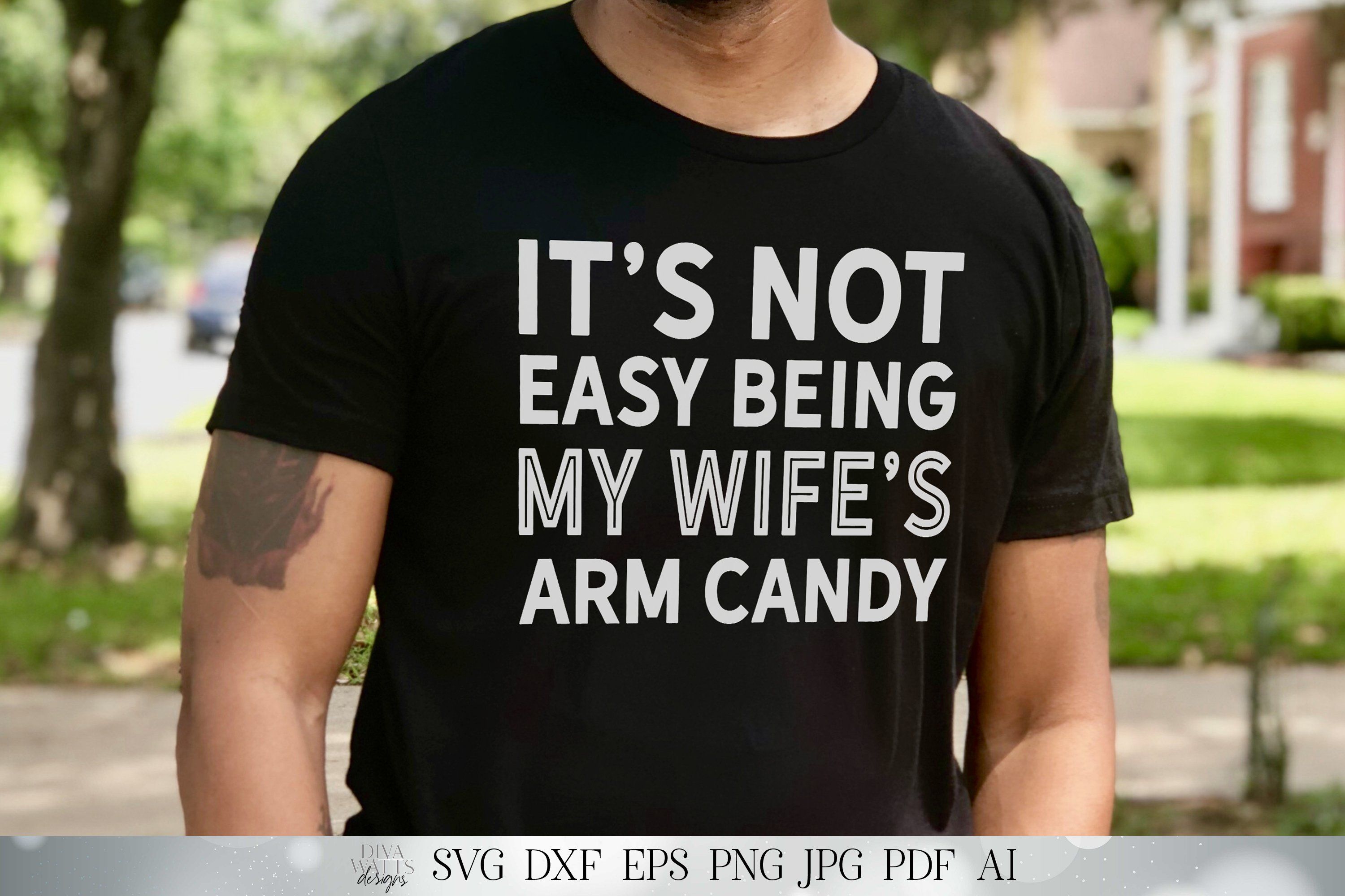 Its Not Easy Being My Wifes Arm Candy Funny Cutting File Husband Wife Humor Shirt Sign 