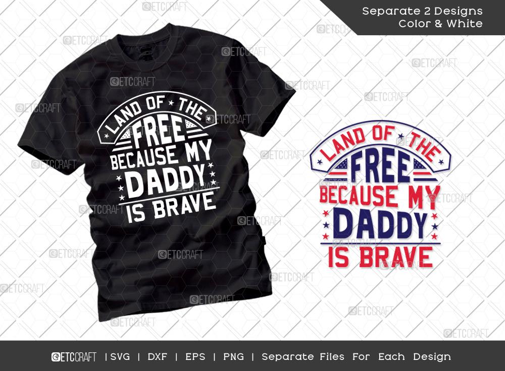 Download Land Of The Free Because My Daddy Is Brave Svg Cut File Patriotic Svg Military Svg Veteran Svg Independence Day Svg Memorable Day Svg T Shirt Design So Fontsy