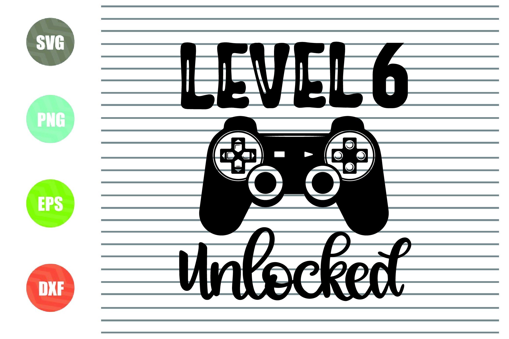 Download Level 6 Unlocked Svg Six Years Old Boy Svg First Birthday Svg Gamer So Fontsy