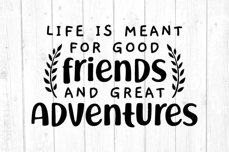 Download Life Is Meant For Good Friends And Great Adventures Svg Camper Svg Camping Svg Printable File Cut File Cricut Silhouette So Fontsy