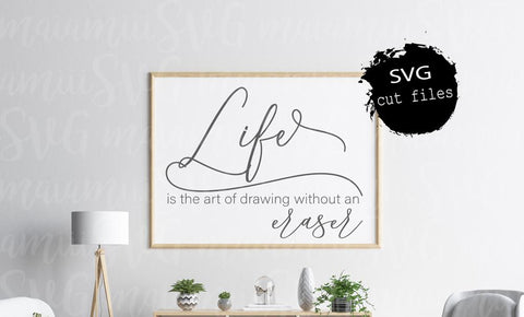 Download Life Is The Art Of Drawing Without An Eraser Svg Home Sign Svg Life Quote Svg So Fontsy