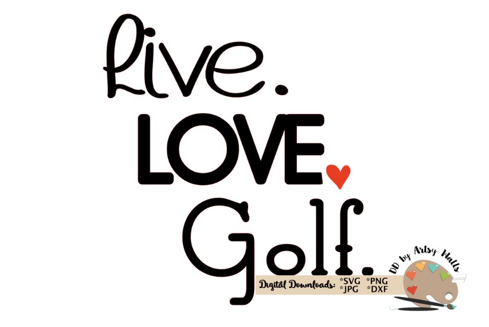 Download Live Love Golf Svg Dxf Cute Golf Lover Cut File Golfer Quote So Fontsy