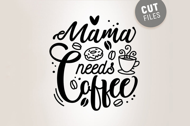 Mama Needs Coffee SVG - So Fontsy