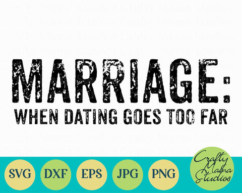 Download Marriage Svg Funny Mom Svg Funny Quotes Svg When Dating Goes Too Far So Fontsy