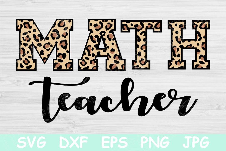 Math Teacher Svg Files For Cricut Teacher Appreciation Svg Back To School Svg Leopard Teacher Mug Svg Design Math Teacher Shirt Cut File So Fontsy