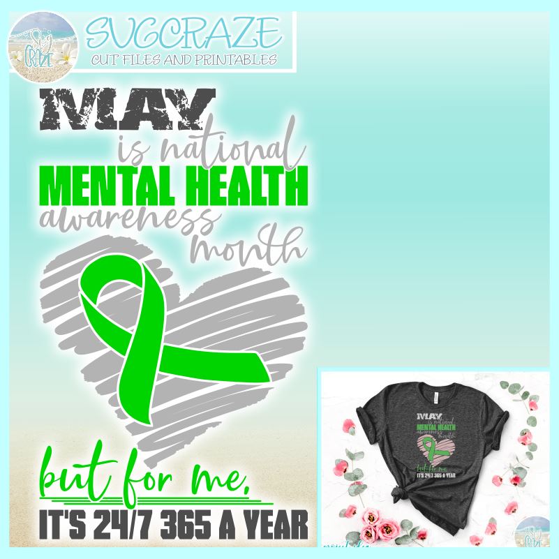 May Is Mental Health Awareness Month But For Me Its 24 7 365 A Year Svg So Fontsy