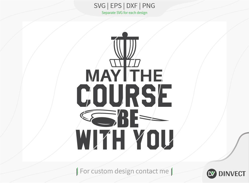 Download May The Course Be With You Svg Cut File Disc Golfer Svg Disc Golf Player Svg Disc Golf Shirt Disc Golf T Shirt Design T Shirt Design Quote Design Typography Cricut Design Space So Fontsy