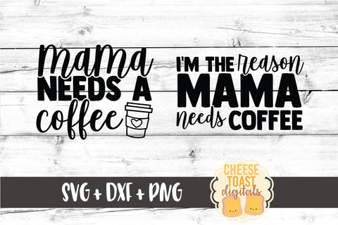 Download Mommy And Me Svg Mama Needs A Coffee I M The Reason Mama Needs Coffee So Fontsy