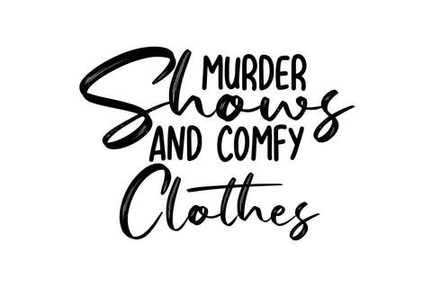 Murder Shows and Comfy Clothes SVG - So Fontsy