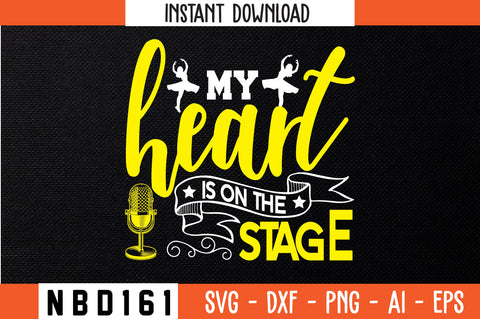 MY HEART IS ON THE STAGE Svg Design - So Fontsy