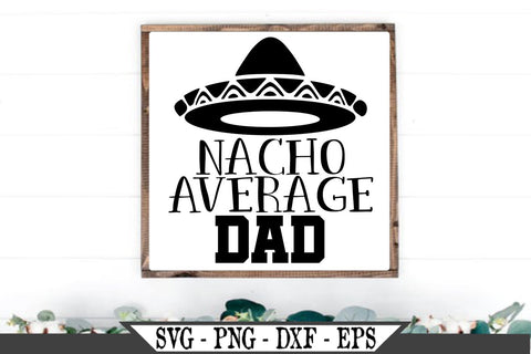 Download Nacho Average Dad Svg Vector Cut File So Fontsy