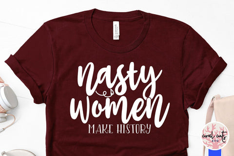 Download Nasty Women Makes History Women Empowerment Svg Eps Dxf Png File So Fontsy