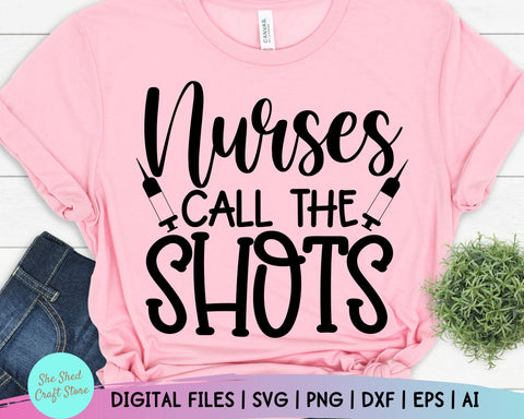 Download Nurses Call The Shots Svg Funny Nurse Svg Nurse Life Svg Funny Quotes Svg Tee Shirt Svg So Fontsy