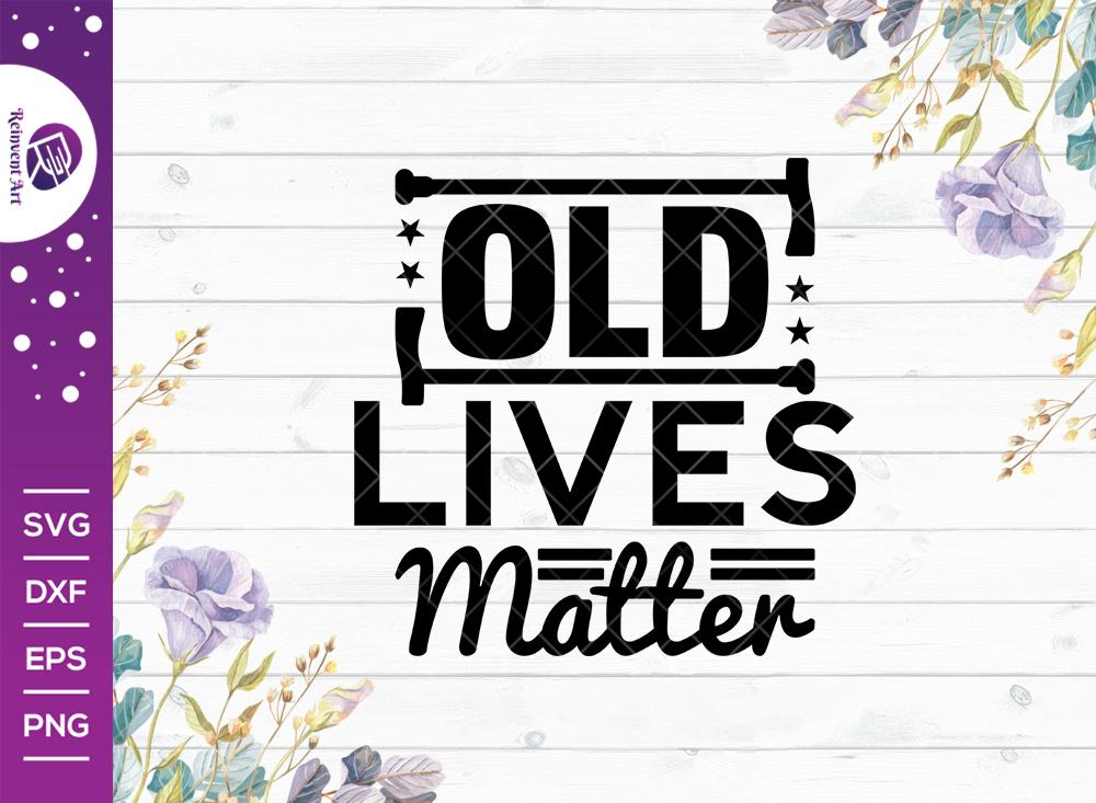 Download Old Lives Matter Svg Cut File Birthday Gift Funny Quote Svg Birthday T Shirt Design So Fontsy